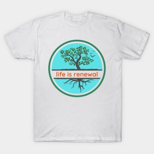 Life is Renewal T-Shirt